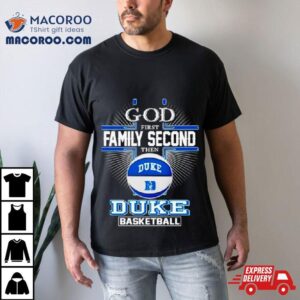 2024 God First Family Second Then Duke Basketball Shirt