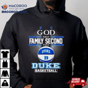 God First Family Second Then Duke Basketball Tshirt