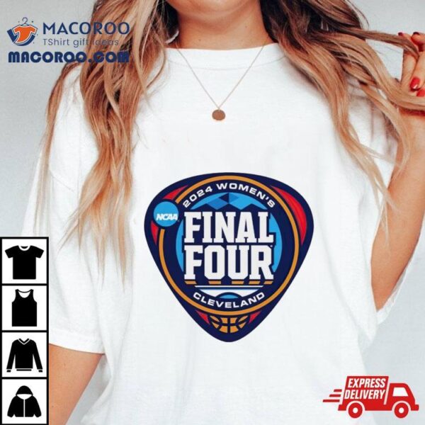 2024 Ncaa Women’s Basketball Tournament March Madness Final Four Shirt