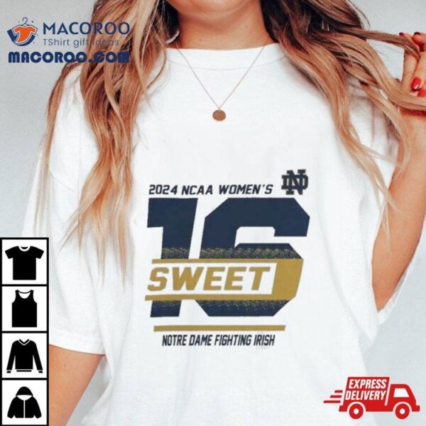 2024 Notre Dame Fighting Women’s Irish Sweet 16 Shirt