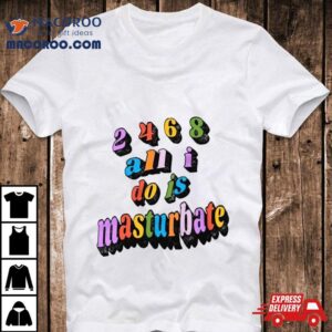 All All I Do Is Masturbate Tshirt