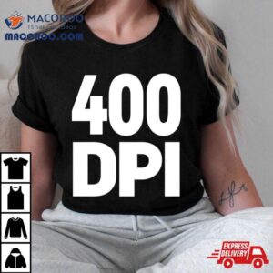 400 Dpi Shirt