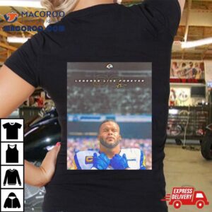 Aaron Donald Los Angeles Rams Lengends Live Forever Tshirt