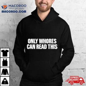 Aaron Only Whores Can Read This Tshirt