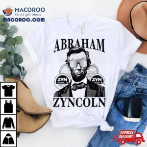 Abraham Lincolm Abraham Zyncoln Shirt