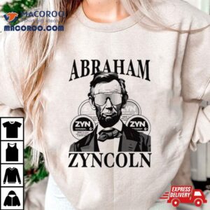 Abraham Lincolm Abraham Zyncoln Shirt