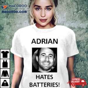 Adrian Hates Batteries Shirt