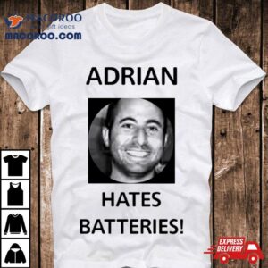Adrian Hates Batteries Shirt