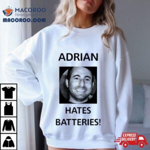 Adrian Hates Batteries Tshirt