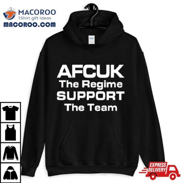 Afcuk The Regime Support The Team Shirt