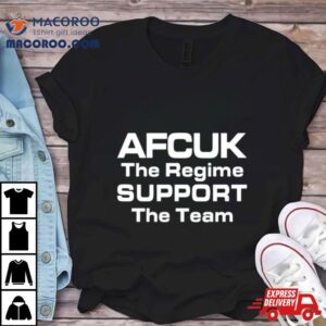 Afcuk The Regime Support The Team Tshirt