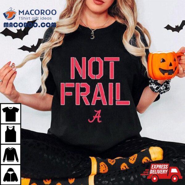 Alabama Basketball Not Frail Shirt