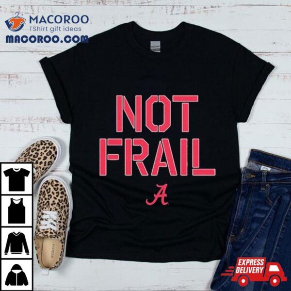 Alabama Basketball Not Frail Shirt