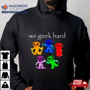 Alien We Geek Hard Shirt 1 Alien We Geek Hard Tshirt