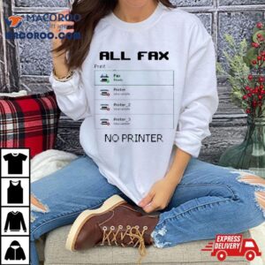 All Fax No Printer Tshirt