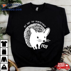 All Hail The Heartbreaker Fitzy Tshirt