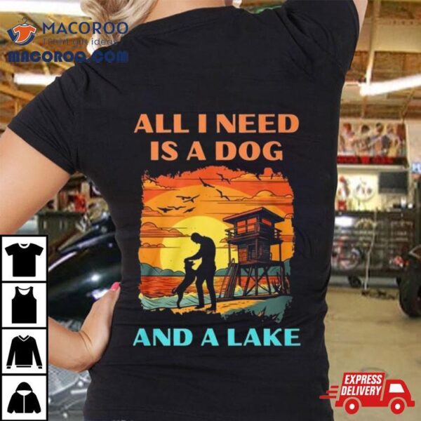 All I Need Is A Dog And A Lake Vintage Shirt