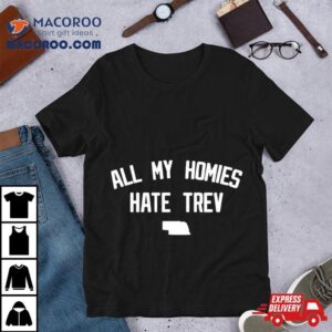All My Homies Hate Trev Shirt