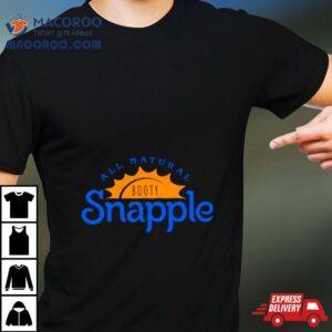 All Natural Bootysnapple Tshirt