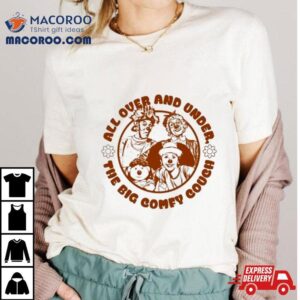 All Over And Under The Big Comfy Couch Shirt