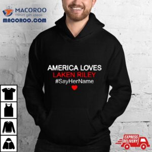 America Love Laken Riley Say Her Name Shirt 2 America Love Laken Riley Say Her Name Tshirt