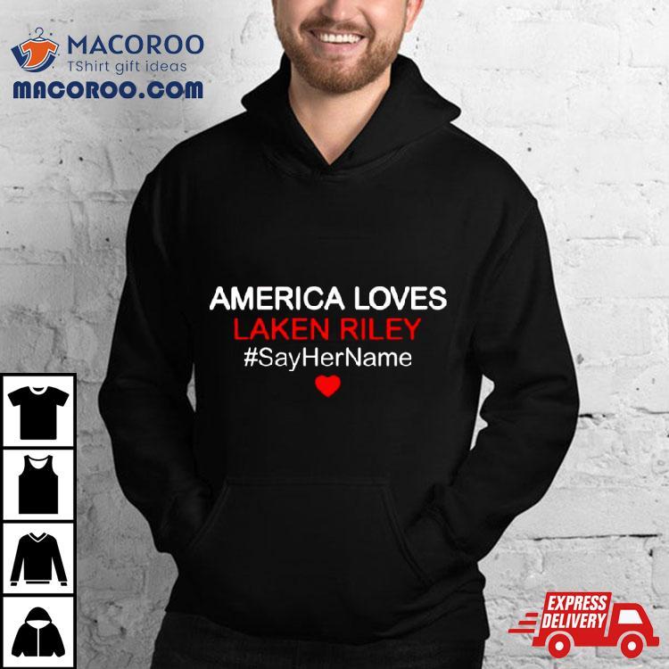 America Love Laken Riley Say Her Name Shirt America Love Laken Riley Say Her Name Shirt