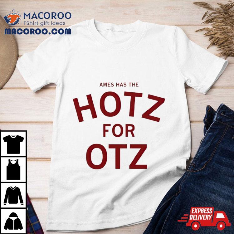 Ames Has The Hotz For Otz Shirt Ames Has The Hotz For Otz Shirt