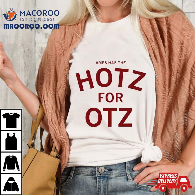 Ames Has The Hotz For Otz Shirt Ames Has The Hotz For Otz Shirt