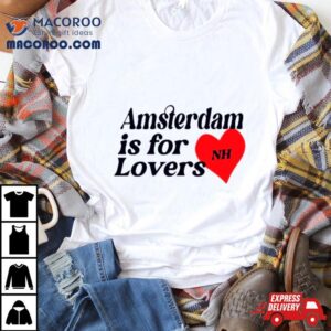 Amsterdam Is For Lovers Shirt