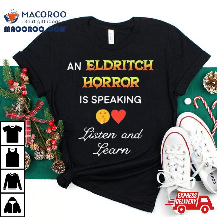 An Eldritch Horror Is Speaking Listen And Learn Shirt