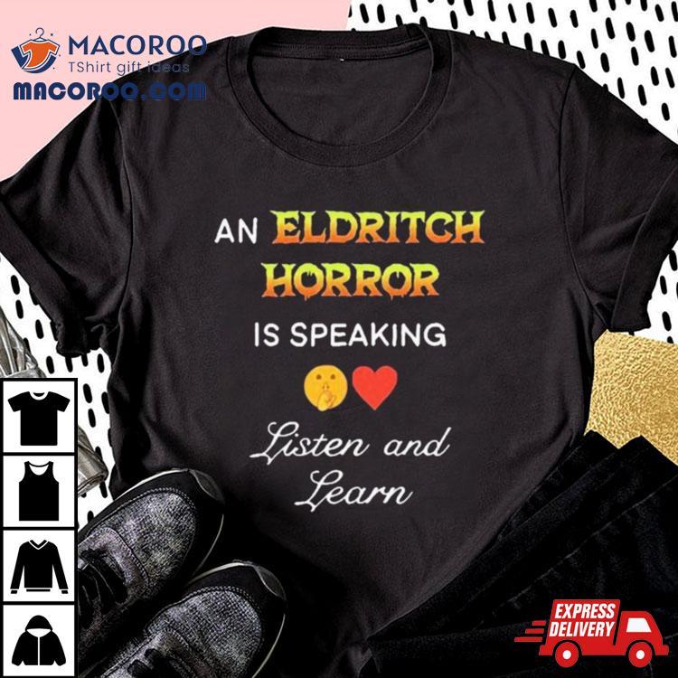 An Eldritch Horror Is Speaking Listen And Learn Shirt