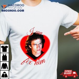 Anakin Skywalker I Can Fix Him Hearshirt