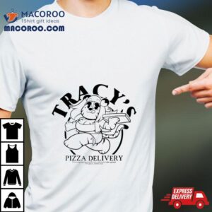 Anaugi Tracy S Pizza Delivery Tshirt