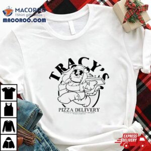 Anaugi Tracy S Pizza Delivery Tshirt