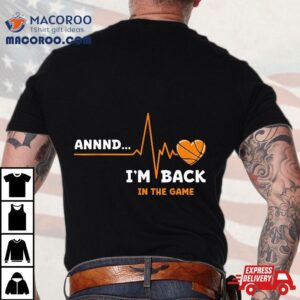 And I M Back Heart Attack Funny Heartbeat Basketball Tshirt