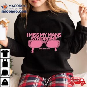 Angel Reese I Miss My Mans Syndrome 2024 Shirt