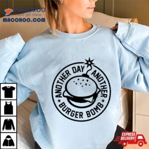 Another Day, Another Burger Bomb 2024 Shirt