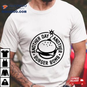 Another Day, Another Burger Bomb 2024 Shirt