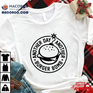 Another Day Another Burger Bomb Tshirt