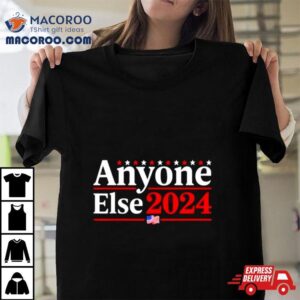 Anyone Else 2024 Shirts Funny 2024 Election Parody Politics Shirt