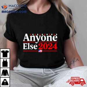Anyone Else 2024 Shirts Funny 2024 Election Parody Politics Shirt 2 Anyone Else S Funny Election Parody Politics Tshirt