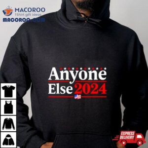 Anyone Else 2024 Shirts Funny 2024 Election Parody Politics Shirt 3 Anyone Else S Funny Election Parody Politics Tshirt