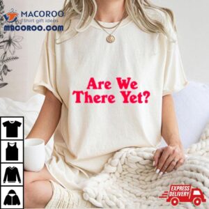 Are We There Yeshirt