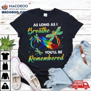 As Long As I Breathe You’ll Be Remembered Colorful Dragonfly Memory Shirt