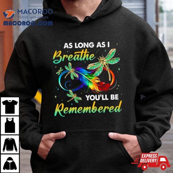 As Long As I Breathe You’ll Be Remembered Colorful Dragonfly Memory Shirt