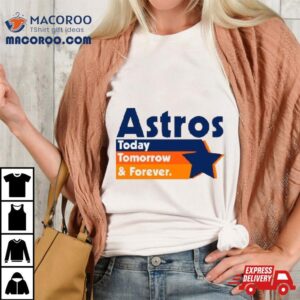 Astros Today Tomorrow And Forever Vintage Shirt