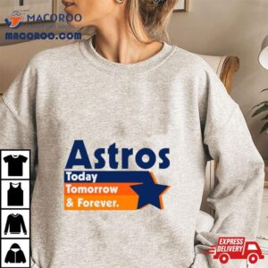 Astros Today Tomorrow And Forever Vintage Shirt