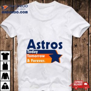 Astros Today Tomorrow And Forever Vintage Tshirt