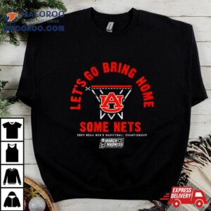 Auburn Tigers Basketball Let S Go Bring Home Some Nets Ncaa March Madness Tshirt