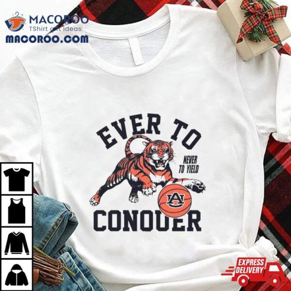 Auburn Tigers Never To Yield Ever To Conquer Shirt